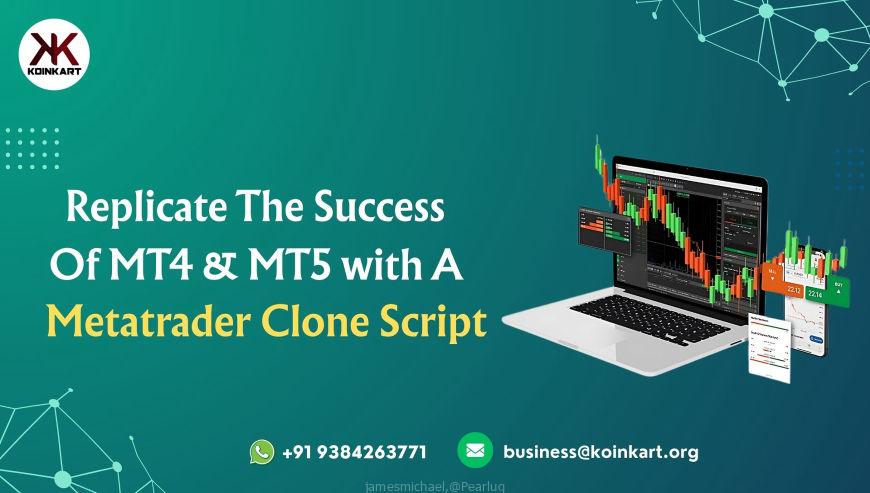 Replicate The Success Of MT4 & MT5 with A Metatrader Clone Script